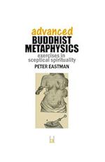 Advanced Buddhist Metaphysics: Exercises in Sceptical Spirituality 