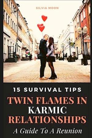 15 SURVIVAL TIPS FOR TWIN FLAMES IN RELATIONSHIPS: A Simple Guide To A Reunion