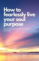 How To Fearlessly Live Your Purpose: With The Help Of The Akashic Records 