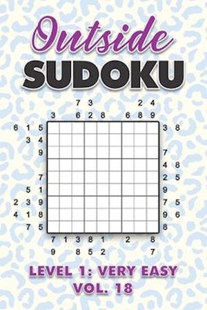 Outside Sudoku Level 1: Very Easy Vol. 18: Play Outside Sudoku 9x9 Nine Grid With Solutions Easy Level Volumes 1-40 Sudoku Cross Sums Variation Travel