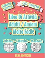 Libro Di Attività Adulti / Anziani Molto Facile - Grande Stampa - 120 Giochi - Sudoku - Labirinto - Mandala - EAHA EDITIONS