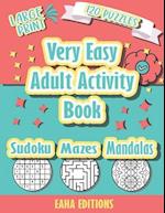 Very Easy Adult Activity Book - Large Print - 120 Puzzles - Sudoku Mazes Mandalas - Eaha Editions