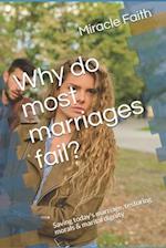 Why do most marriages fail? : Saving Today's marriage, restoring morals & marital dignity 