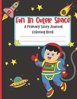 Fun In Outer Space A Primary Story Journal Coloring Book