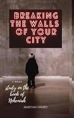 Breaking The Walls Of Your City: a brief study on the book of Nehemiah 