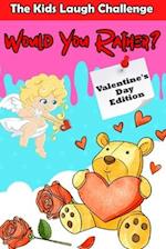 The Kids Laugh Challenge: Would You Rather? Valentine's Day Edition: A Fun Family Activity Game and Interactive Question Game Book for Boys and Girls 