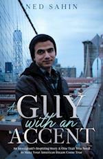 A Guy with an Accent: An Immigrant's Inspiring Story & One Trait You Need to Make Your American Dream Come True 