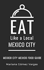 Eat Like a Local- Mexico City: Mexico City Mexico Food Guide 