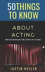 50 Things to Know About Acting: Reflections on the Craft of Acting 