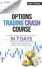 OPTIONS TRADING CRASH COURSE: The Beginners Guide to Make Money with Trading in 7 Days and Become a Successful Trader with Low Starting Capital Avoidi