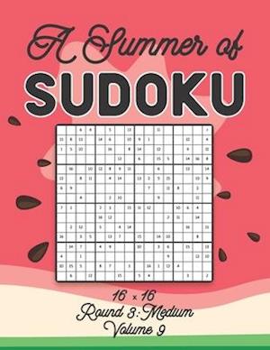A Summer of Sudoku 16 x 16 Round 3: Medium Volume 9: Relaxation Sudoku Travellers Puzzle Book Vacation Games Japanese Logic Number Mathematics Cross S