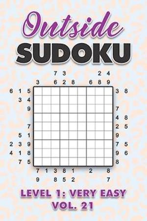 Outside Sudoku Level 1: Very Easy Vol. 21: Play Outside Sudoku 9x9 Nine Grid With Solutions Easy Level Volumes 1-40 Sudoku Cross Sums Variation Travel