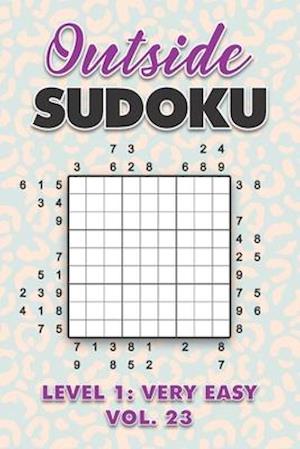 Outside Sudoku Level 1: Very Easy Vol. 23: Play Outside Sudoku 9x9 Nine Grid With Solutions Easy Level Volumes 1-40 Sudoku Cross Sums Variation Travel