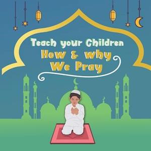 Teach your children How & why we pray: A simple prayer guide for beginners and children from 4 years old with color illustrations |
