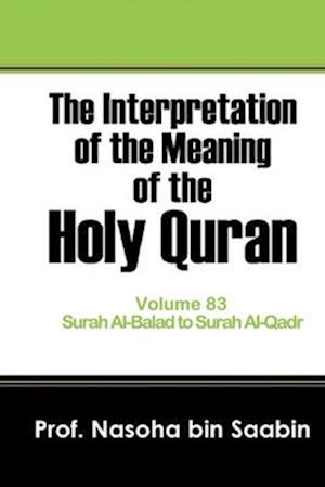 The Interpretation of The Meaning of The Holy Quran Volume 83 - Surah Al-Balad to Surah Al-Qadr
