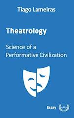 Theatrology: Science of a Performative Civilization 