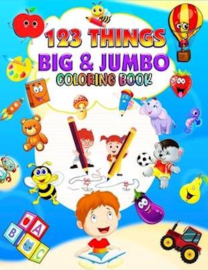 123 things BIG & JUMBO Coloring Book : Volume 2 Big Toddler Coloring Book 123 Pages to color!!, Easy, LARGE, GIANT Simple Picture Coloring Books for