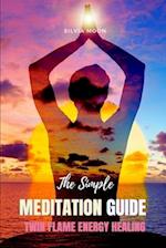 The Simple Meditation Book: A Beginner's Guide To Twin Flame Spirituality 