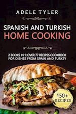 Spanish And Turkish Home Cooking: 2 Books In 1: Over 77 Recipes Cookbook For Dishes From Spain And Turkey 