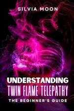 Understanding Twin Flame Telepathy: The Simple Spiritual Book For Beginners 