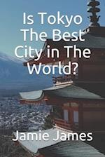 Is Tokyo The Best City in The World?