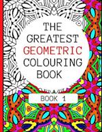 The Greatest Geometric Colouring Book (Book 1)