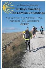 A Personal Journey: 26 Days Traveling The Camino De Santiago: Spiritual, Adventurous, Pilgrimage, and Backpacking - My Way 