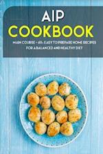 AIP COOKBOOK: MAIN COURSE - 60+ Easy to prepare home recipes for a balanced and healthy diet 