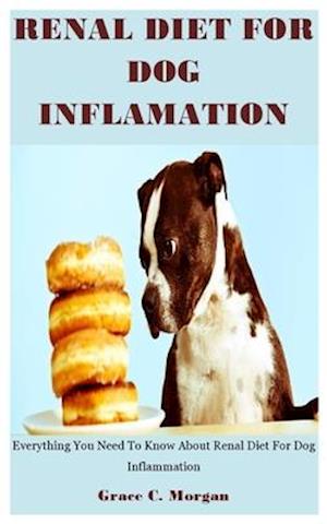 Renal Diet For Dog Inflammation: Everything You Need To Know About Renal Diet For Dog Inflammation