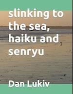 slinking to the sea, haiku and senryu