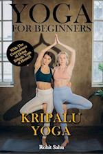 Yoga For Beginners: Kripalu Yoga: The Complete Guide to Master Kripalu Yoga; Benefits, Essentials, Asanas (with Pictures), Pranayamas, Meditation, Saf