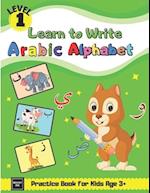 Learn to Write Arabic Alphabet Practice Book for Kids Age 3+: First Steps To Arabic Letters with Fun Activities for Total Beginner Students, Parents, 
