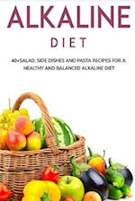 ALKALINE DIET: 40+Salad, Side dishes and pasta recipes for a healthy and balanced Alkaline diet 