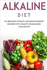 ALKALINE DIET: 40+ Breakfast, Dessert and Smoothie Recipes designed for a healthy and balanced Alkaline diet 