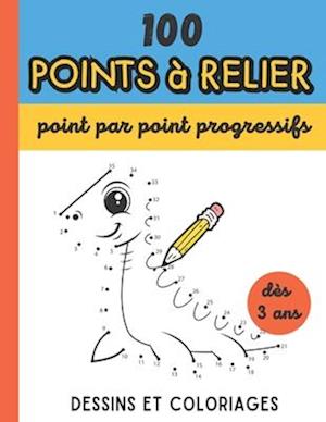 100 Points à relier - Point par point progressifs - Dès 3 ans