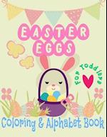 Easter Eggs Coloring and Alphabet book for Toddlers: little boys and girls celebrate Easter with bunnies and baby chicks and learn to write the alphab