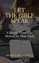 Let the Bible Speak: A Simple, Three-Part Method for Bible Study 