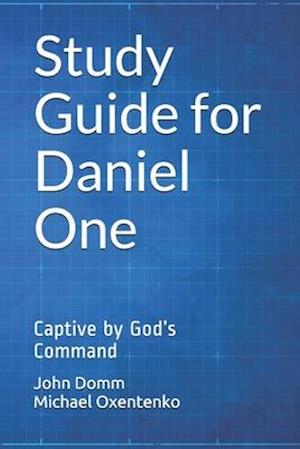 Study Guide for Daniel One: Captive by God's Command