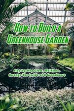 How to Build a Greenhouse Garden
