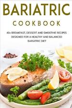 BARIATRIC COOKBOOK: 40+ Breakfast, Dessert and Smoothie Recipes designed for a healthy and balanced Bariatric diet 