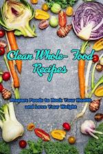 Clean Whole- Food Recipes