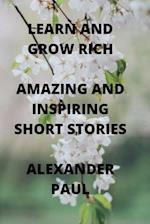 Learn and Grow Rich Amazing and Inspiring Short Stories