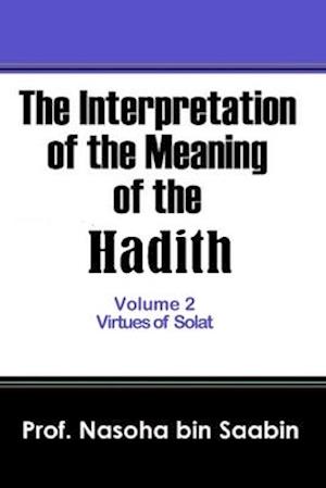 The Interpretation of The Meaning of The Hadith Volume 2 - Virtues of Solat