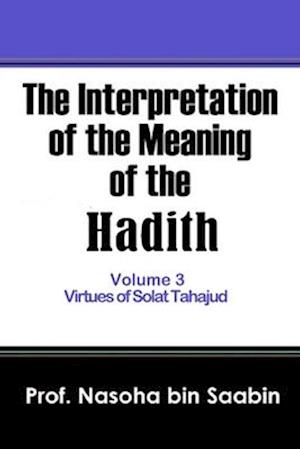 The Interpretation of The Meaning of The Hadith Volume 3 - Virtues of Solat Tahajud
