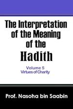 The Interpretation of The Meaning of The Hadith Volume 5 - Virtues of Charity