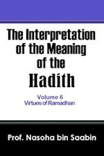 The Interpretation of The Meaning of The Hadith Volume 6 - Virtues of Ramadhan