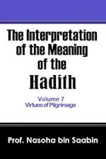 The Interpretation of The Meaning of The Hadith Volume 7 - Virtues of Pilgrimage