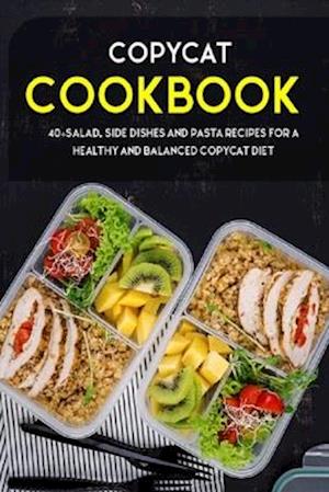 COPYCAT COOKBOOK: 40+Salad, Side dishes and pasta recipes for a healthy and balanced Copycat diet