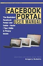 Facebook Portal User Manual: The Illustrated Facebook Portal User Guide - Hacks, Tips, Skills & Privacy Issues 