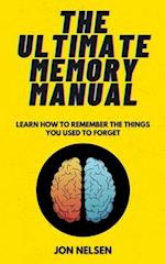 The Ultimate Memory Manual: Learn How to Remember the Things You Used to Forget With the Memory Palace Technique 